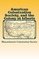 American Colonization Society, and the Colony at Liberia B0BPYTFB83 Book Cover