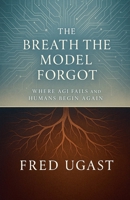 The Breath The Model Forgot (The Agi Chronicles) B0FCJTT628 Book Cover