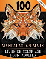 100 Mandalas Animaux - Livre de coloriage pour Adultes: Des coloriages relaxants et anti-stress d'animaux remplis de détails de mandalas (+200 pages - Grand format) B08MH9X76C Book Cover