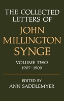 The Collected Letters of John Millington Synge: Volume 2: 1907-1909 (Collected Letters of John Millington Synge) 0198126891 Book Cover