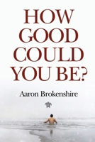 How Good Could You Be? 1800162979 Book Cover