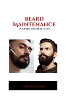 Beard Maintenance Guide for Real Guys B0BW2HRFVN Book Cover