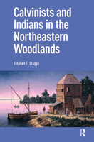 Calvinists and Indians in the Northeastern Woodlands 9463723773 Book Cover