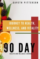 Journey to Health, Wellness, and Vitality: 90 Day Health and Wellness Journal B08C96179K Book Cover