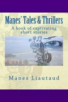 Manes' Tales & Thrillers: A book of captivating short stories 1490440607 Book Cover