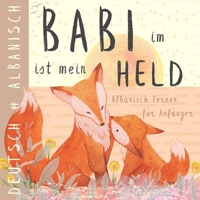 Babi im Albanisch lernen für Anfänger, Albanische Kinderbücher: Zweisprachiges ALBANISCH Deutsches Buch, Albanische Sätze für Kinder und Eltern, Libra shqip për fëmijë (German Edition) B0DGRG6W3Y Book Cover