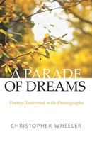 A Parade of Dreams: Poetry Illustrated with Photographs 1525582127 Book Cover