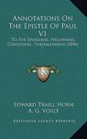 Annotations On The Epistle Of Paul V1: To The Ephesians, Philippians, Colossians, Thessalonians 1120964407 Book Cover