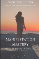 Manifestation-Mastery: Realität bewusst gestalten: Quantum-Prinzipien 30-Tage-System für garantierte Ergebnisse ("Sterne und Engel: Dein Weg zu kosmischer Harmonie") (German Edition) B0FCYHNQ56 Book Cover