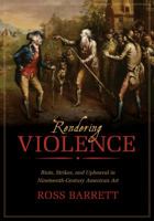 Rendering Violence: Riots, Strikes, and Upheaval in Nineteenth-Century American Art 0520282892 Book Cover