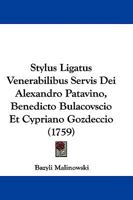 Stylus Ligatus Venerabilibus Servis Dei Alexandro Patavino, Benedicto Bulacovscio Et Cypriano Gozdeccio (1759) 1104658852 Book Cover