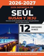 Guía Definitiva de Seúl Busán y Jeju: Itinerarios secretos localizaciones K-Drama y tips gastronómicos para vivir Corea al máximo B0G3XPQSDC Book Cover