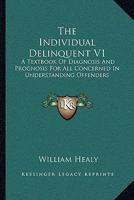 The Individual Delinquent V1: A Textbook Of Diagnosis And Prognosis For All Concerned In Understanding Offenders 1163119776 Book Cover