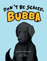 Don't Be Scared, Bubba 1491802588 Book Cover