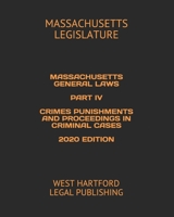 MASSACHUSETTS GENERAL LAWS PART IV CRIMES PUNISHMENTS AND PROCEEDINGS IN CRIMINAL CASES 2020 EDITION: WEST HARTFORD LEGAL PUBLISHING B089M1KNXH Book Cover