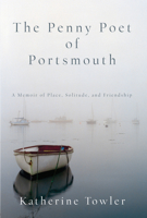 The Penny Poet of Portsmouth: A Memoir of Place, Solitude, and Friendship 1619027127 Book Cover