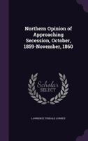 Northern Opinion of Approaching Secession, October, 1859-November, 1860 1347339191 Book Cover