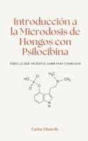 Introducción a la Microdosis de Hongos con Psilocibina: Todo lo que necesitas saber antes de comenzar (Spanish Edition) B0BSWPQ91K Book Cover