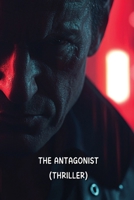 The Antagonist (Thriller) B0DQHGM4G6 Book Cover