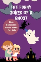 THE FUNNY JOKES OF A GHOST: To get your kids laughing this Halloween and all year round. B0BHL33FTM Book Cover