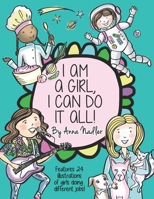 I Am a Girl, I Can Do It All! : A Unique and Fun Coloring Book Designed to Inspire and Motivate Girls; Features 24 Illustrations of Girls Working in Different Professions! 1090969651 Book Cover