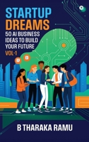 Startup Dreams: 50 AI Business Ideas To Build Your Future: Vol -1 B0FNKCJKCW Book Cover