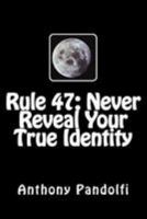 Rule #47: Never Reveal Your True Identity 149742643X Book Cover