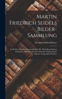 Martin Friedrich Seidels Bilder-Sammlung: In welcher Hundert gröstentheils in der Mark Brandenburg gebohrne, allerseits aber um dieselbe wohlverdiente Männer vorgestellet werden. B0BMXSPZJC Book Cover