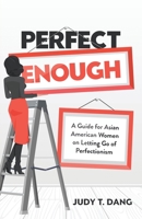 Perfect Enough: A Guide for Asian American Women on Letting Go of Perfectionism B0BHTHJVLY Book Cover