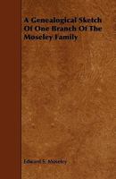 A Genealogical Sketch of One Branch of the Moseley Family (Classic Reprint) 1444686380 Book Cover