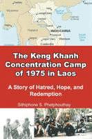 The Keng Khanh Concentration Camp of 1975 in Laos: A Story of Hatred, Hope, and Redemption 1681816415 Book Cover