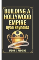 RYAN REYNOLDS: Building a Hollywood Empire B0DY4GL4ZM Book Cover