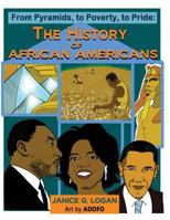 The History of African-Americans: From Pyramids, to Poverty, to Pride 0692794387 Book Cover