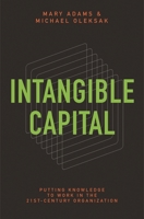 Intangible Capital: Putting Knowledge to Work in the 21st-Century Organization 0313380740 Book Cover