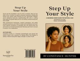 Step up Your Style: From Root to Tip: a Growing Hands Guide for Natural Hair 1968134085 Book Cover