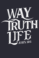 Way Truth Life John 14: 6: Christian Lined Notebook, Journal, Organizer, Diary, Composition Notebook, Gifts for Christians 1712347659 Book Cover