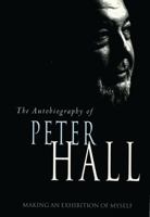 Making an Exhibition of Myself (Updated Edition): The Autobiography of Peter Hall (Oberon Book) 1840021152 Book Cover