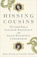 Hissing Cousins: The Lifelong Rivalry of Eleanor Roosevelt and Alice Roosevelt Longworth 0385536011 Book Cover