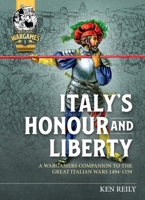 Italy's Honour and Liberty: A Wargamers Companion to the Great Italian Wars, 1494-1559 1914059654 Book Cover