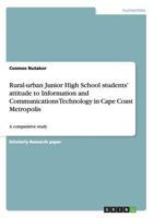 Rural-Urban Junior High School Students' Attitude to Information and Communications Technology in Cape Coast Metropolis 3656926859 Book Cover