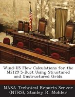Wind-US Flow Calculations for the M2129 S-Duct Using Structured and Unstructured Grids 1287276067 Book Cover