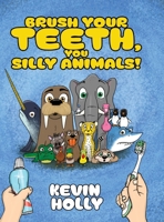 Brush Your Teeth, You Silly Animals! 1645387100 Book Cover