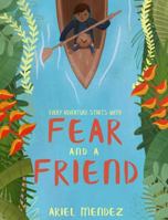 Fear and a Friend: Every Great Adventure Starts with Fear and a Friend 1732708401 Book Cover