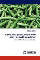 Early okra production with plant growth regulator: Potential for off-season production 3848491214 Book Cover