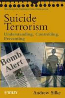 Suicide Terrorism: Understanding, Controlling, Preventing (Wiley Series in Psychology of Crime, Policing and Law) 0470014504 Book Cover