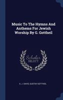Music to the Hymns and Anthems for Jewish Worship by G. Gottheil 1340411717 Book Cover