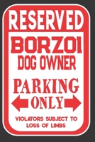 Reserved Borzoi Dog Owner Parking Only. Violators Subject To Loss Of Limbs: Blank Lined Notebook To Write In Funny Gift For Borzoi Dog Lovers 1698938349 Book Cover