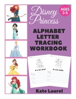 Disney Princess Alphabet Letter Tracing Workbook Ages 3-5: Alphabet Tracing Worksheets for 3 Year Olds, Letter Tracing Coloring Book, Letter Tracing Disney, Letter Tracing for 2 Year Olds, Practice Fo 1095930184 Book Cover
