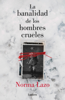 La Banalidad de Los Hombres Crueles / The Banality of Cruel Men 6073809034 Book Cover