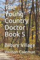 The Young Country Doctor Book 5: Bilbury Village 1082147788 Book Cover
